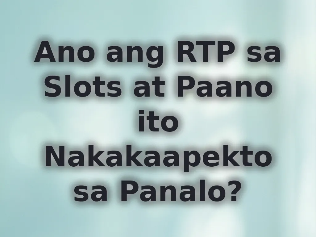 Ano ang RTP sa Slots at Paano ito Nakakaapekto sa Panalo?